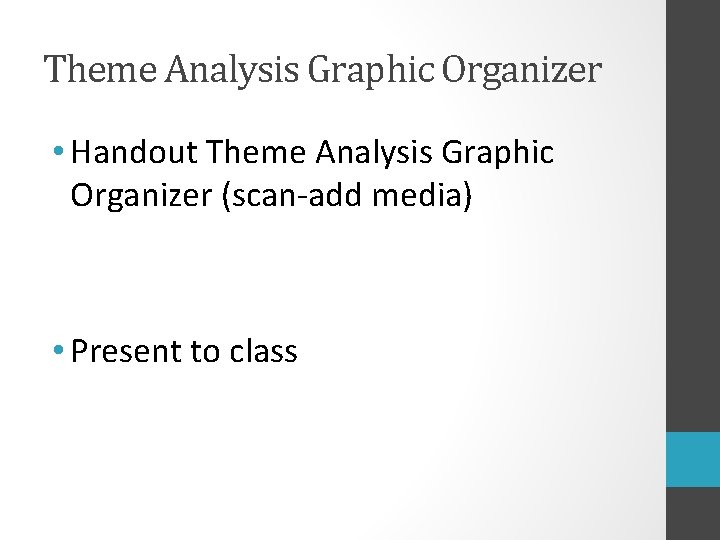 Theme Analysis Graphic Organizer • Handout Theme Analysis Graphic Organizer (scan-add media) • Present