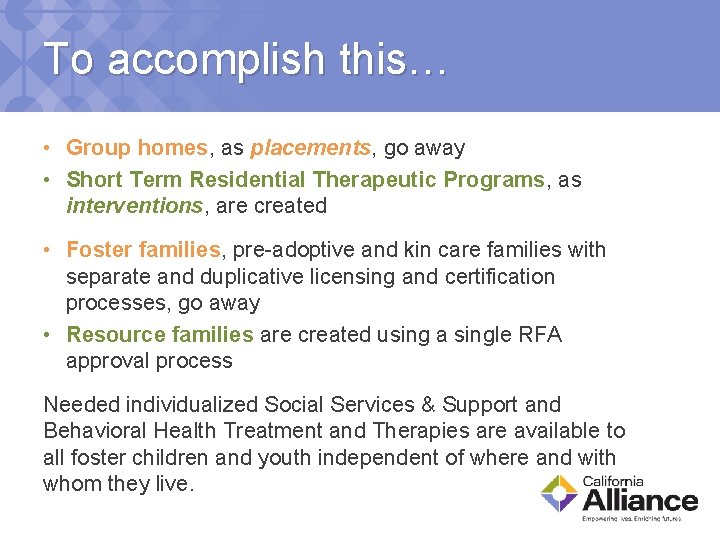 To accomplish this… • Group homes, as placements, go away • Short Term Residential