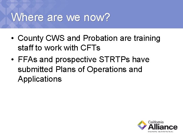 Where are we now? • County CWS and Probation are training staff to work