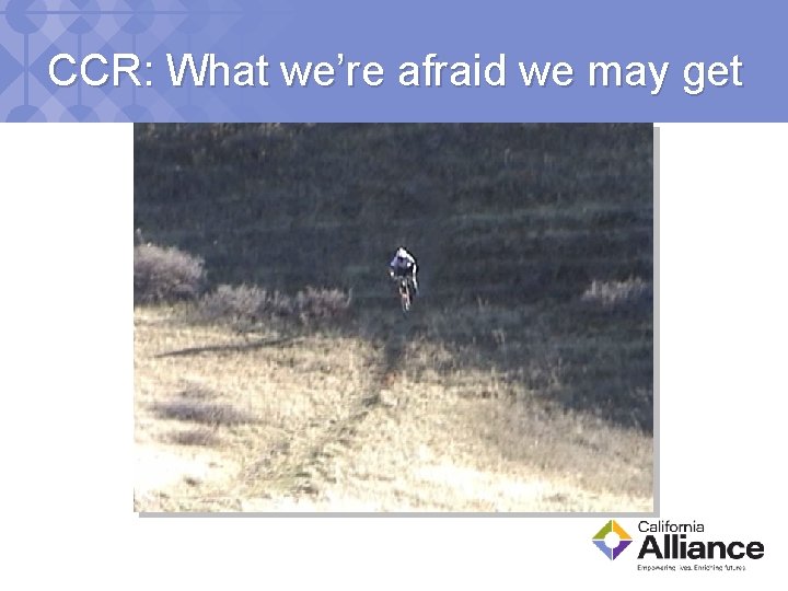 CCR: What we’re afraid we may get 