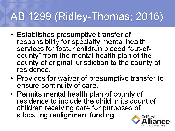 AB 1299 (Ridley-Thomas; 2016) • Establishes presumptive transfer of responsibility for specialty mental health