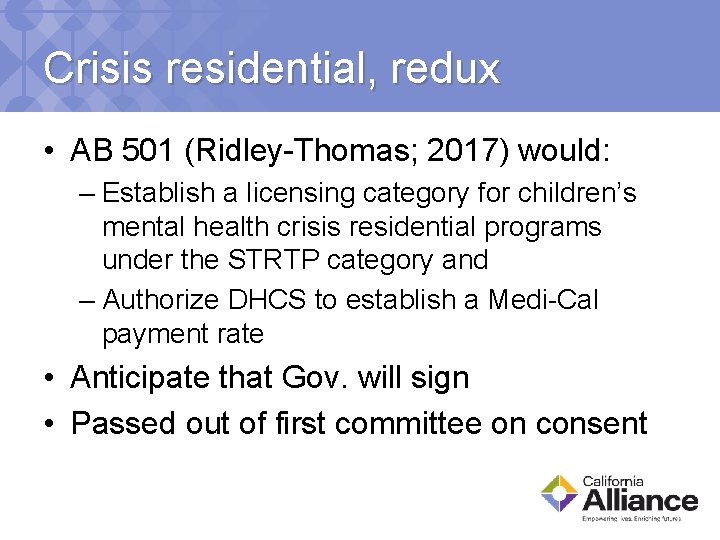 Crisis residential, redux • AB 501 (Ridley-Thomas; 2017) would: – Establish a licensing category