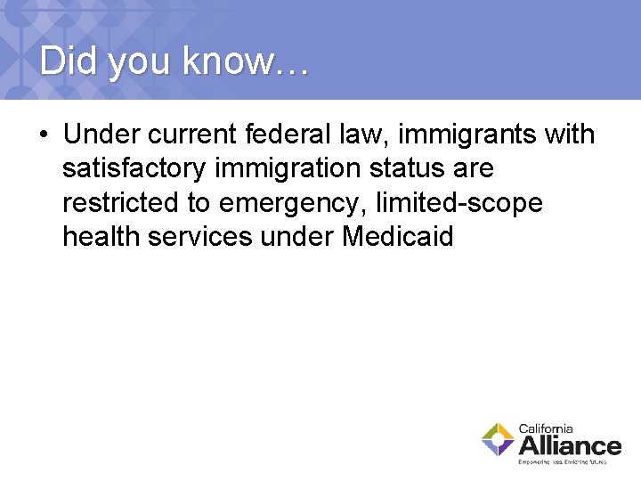 Did you know… • Under current federal law, immigrants with satisfactory immigration status are