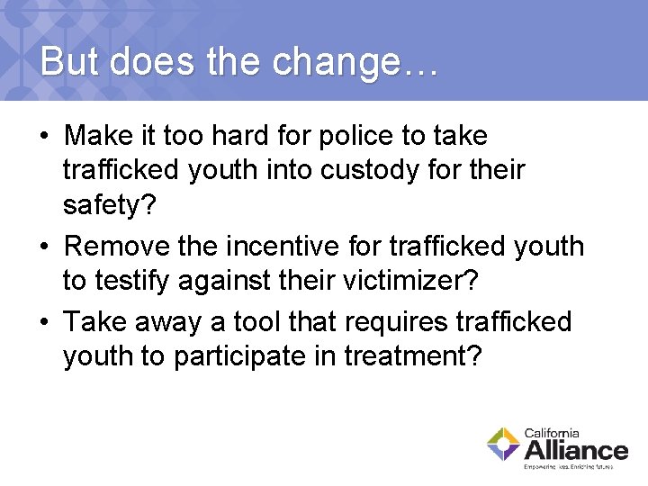 But does the change… • Make it too hard for police to take trafficked