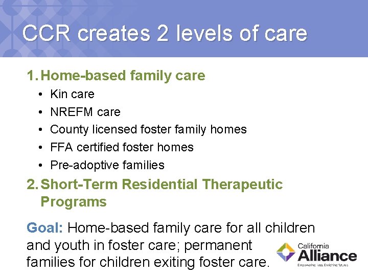 CCR creates 2 levels of care 1. Home-based family care • • • Kin