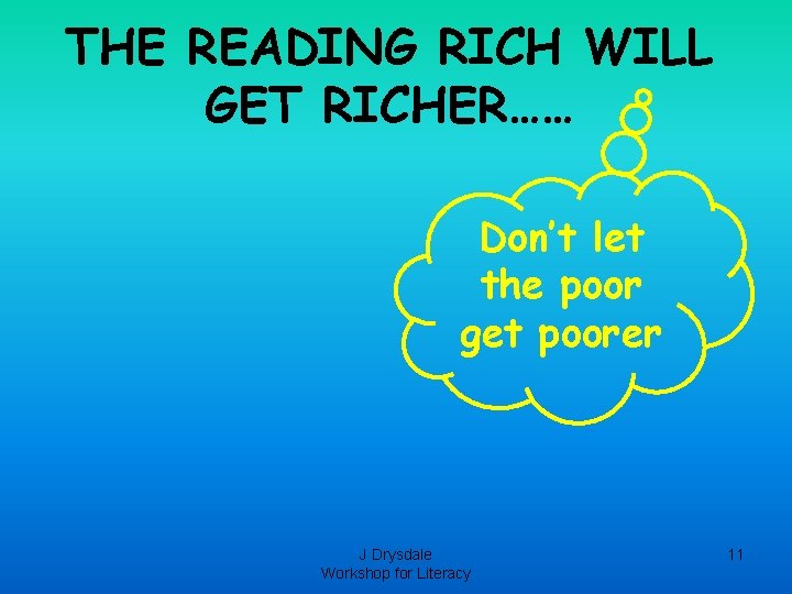 THE READING RICH WILL GET RICHER…… Don’t let the poor get poorer J Drysdale THE READING RICH WILL GET RICHER…… Don’t let the poor get poorer J Drysdale