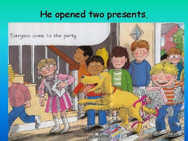 He opened two presents. J Drysdale Workshop for Literacy 12 He opened two presents. J Drysdale Workshop for Literacy 12