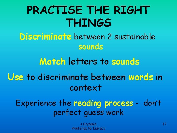 PRACTISE THE RIGHT THINGS Discriminate between 2 sustainable sounds Match letters to sounds Use PRACTISE THE RIGHT THINGS Discriminate between 2 sustainable sounds Match letters to sounds Use