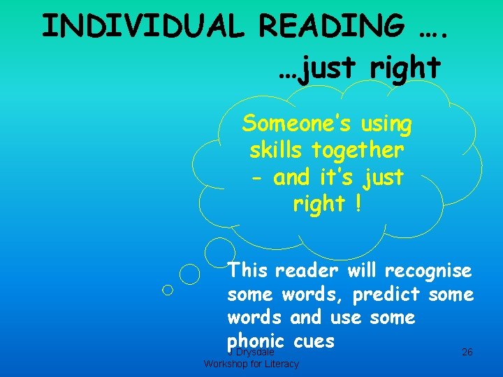INDIVIDUAL READING …. …just right Someone’s using skills together - and it’s just right INDIVIDUAL READING …. …just right Someone’s using skills together - and it’s just right