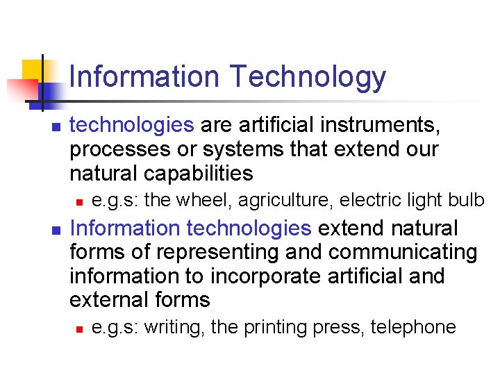 Information Technology n technologies are artificial instruments, processes or systems that extend our natural
