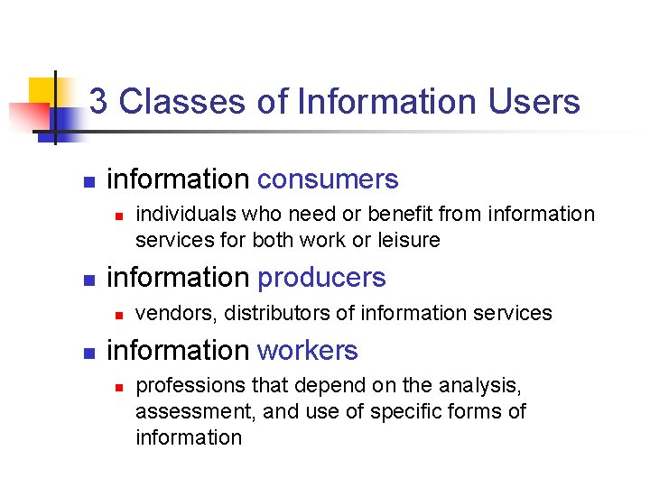3 Classes of Information Users n information consumers n n information producers n n