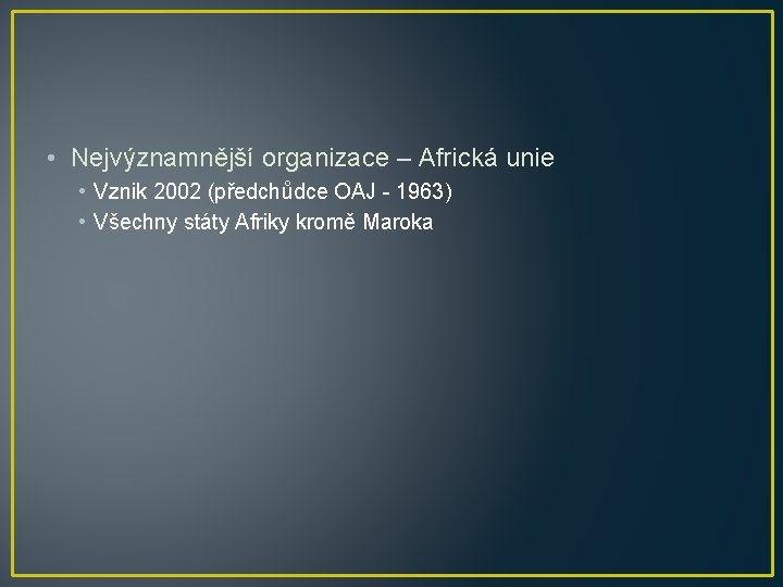  • Nejvýznamnější organizace – Africká unie • Vznik 2002 (předchůdce OAJ - 1963)