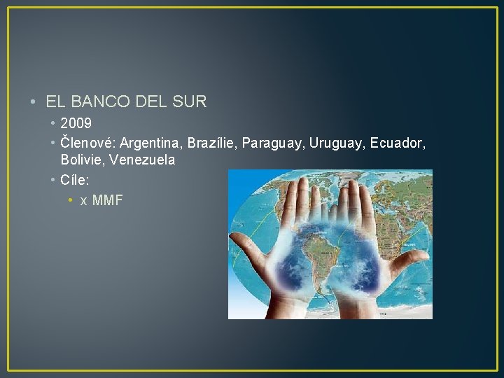  • EL BANCO DEL SUR • 2009 • Členové: Argentina, Brazílie, Paraguay, Uruguay,