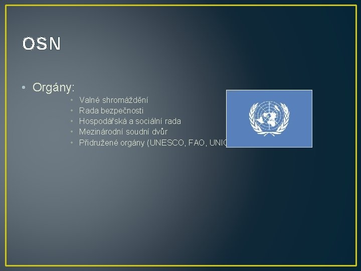 OSN • Orgány: • • • Valné shromáždění Rada bezpečnosti Hospodářská a sociální rada