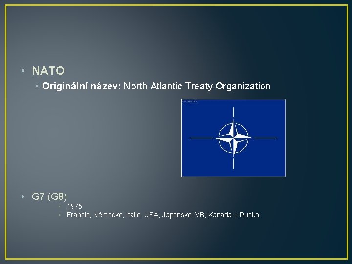  • NATO • Originální název: North Atlantic Treaty Organization • G 7 (G