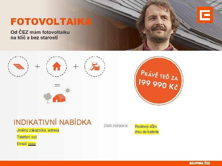 INDIKATIVNÍ NABÍDKA Data instalace: Jméno zákazníka, adresa Telefon: xxx Email: xxxx Interní Rodinný dům