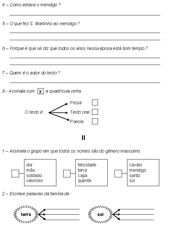 4 – Como estava o mendigo ? 5 – O que fez S. Martinho