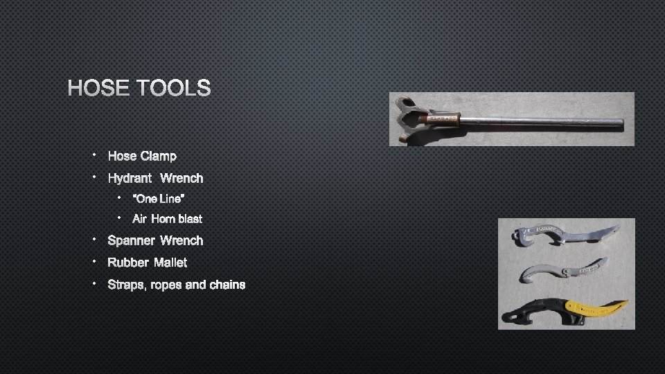 HOSE TOOLS • HOSE CLAMP • HYDRANT WRENCH • “ONE LINE” • AIR HORN