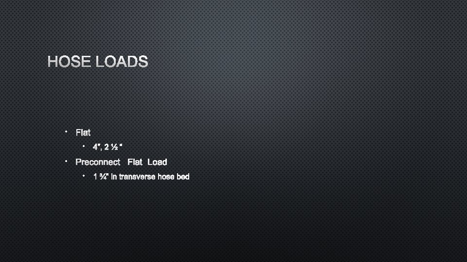 HOSE LOADS • FLAT • 4”, 2 ½ “ • PRECONNECT FLAT LOAD •