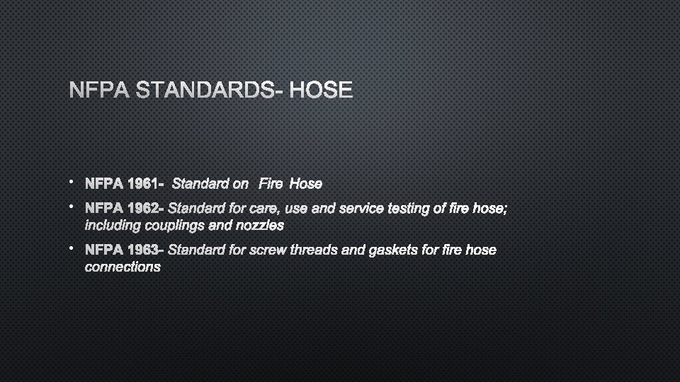NFPA STANDARDS- HOSE • NFPA 1961 - STANDARD ON FIRE HOSE • NFPA 1962