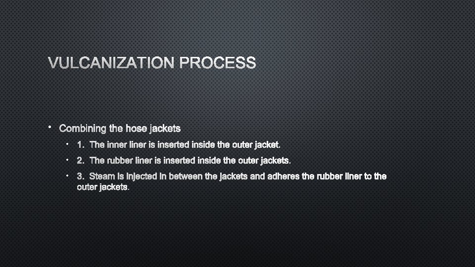 VULCANIZATION PROCESS • COMBINING THE HOSE JACKETS • 1. THE INNER LINER IS INSERTED
