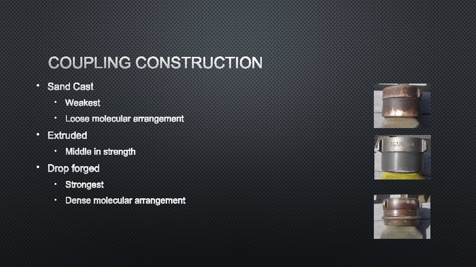 COUPLING CONSTRUCTION • SAND CAST • WEAKEST • LOOSE MOLECULAR ARRANGEMENT • EXTRUDED •