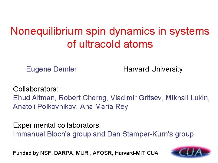 Nonequilibrium spin dynamics in systems of ultracold atoms Eugene Demler Harvard University Collaborators: Ehud