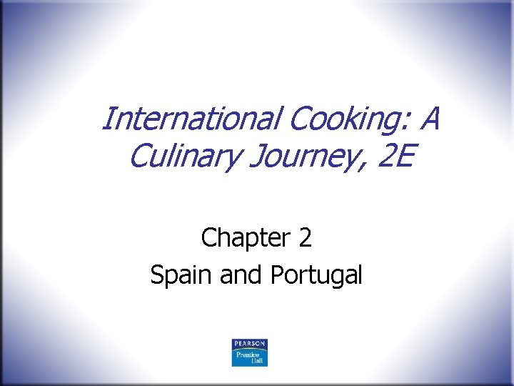 International Cooking: A Culinary Journey, 2 E Chapter 2 Spain and Portugal 