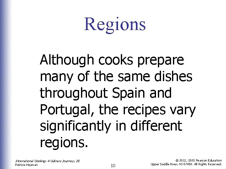 Regions Although cooks prepare many of the same dishes throughout Spain and Portugal, the