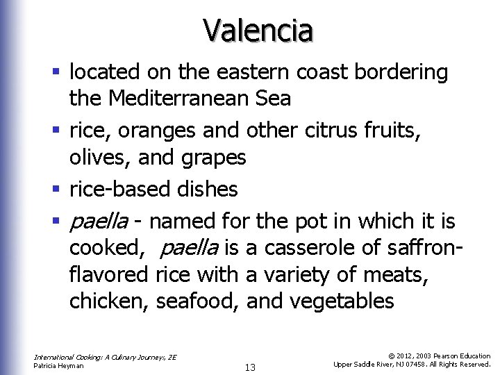 Valencia § located on the eastern coast bordering the Mediterranean Sea § rice, oranges