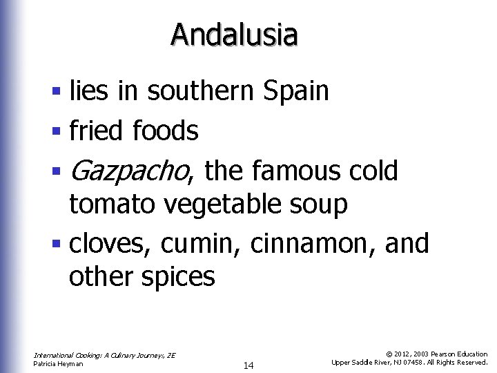 Andalusia § lies in southern Spain § fried foods § Gazpacho, the famous cold