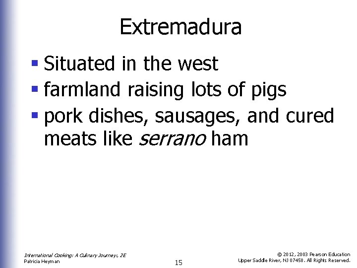 Extremadura § Situated in the west § farmland raising lots of pigs § pork