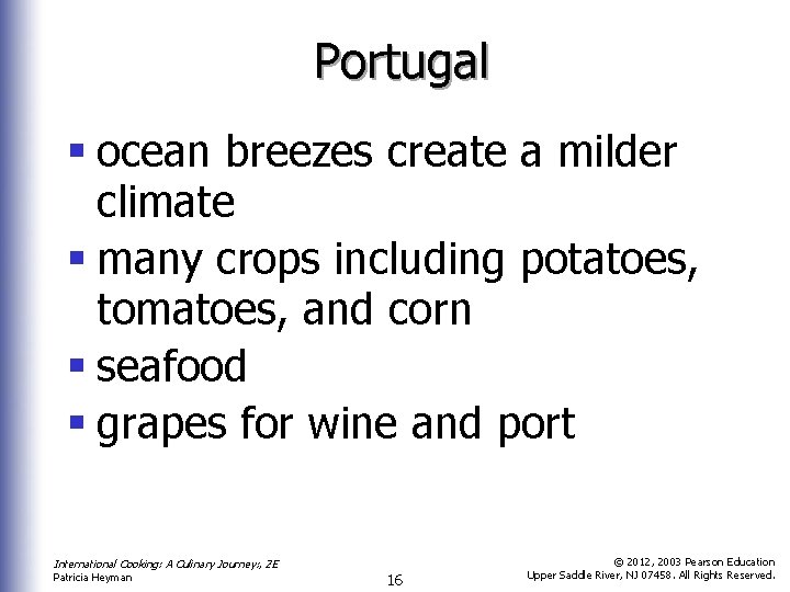 Portugal § ocean breezes create a milder climate § many crops including potatoes, tomatoes,