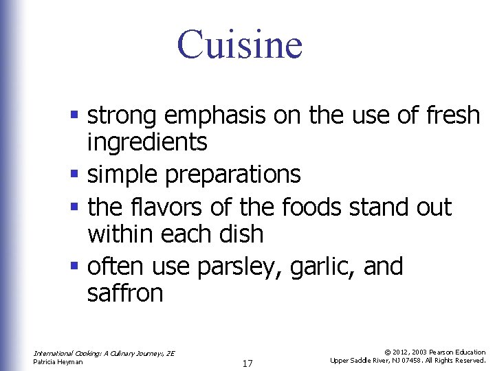 Cuisine § strong emphasis on the use of fresh ingredients § simple preparations §