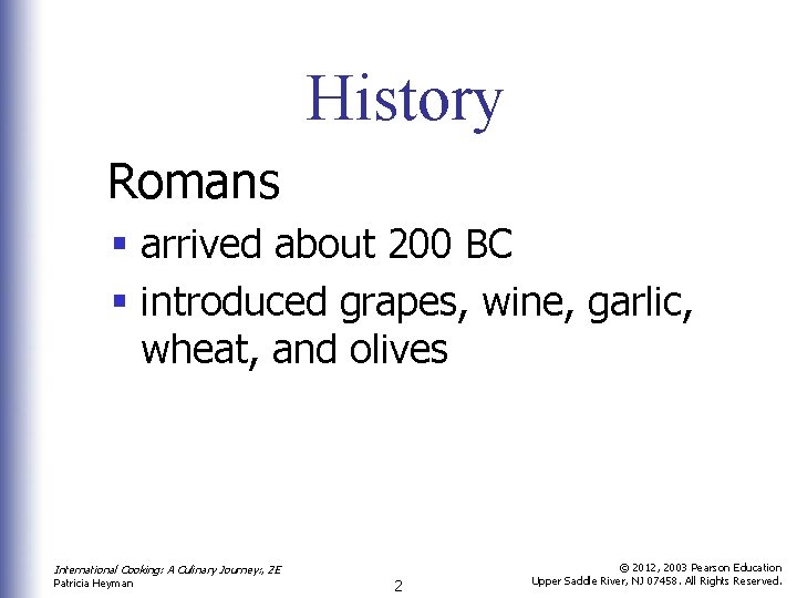 History Romans § arrived about 200 BC § introduced grapes, wine, garlic, wheat, and