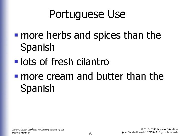 Portuguese Use § more herbs and spices than the Spanish § lots of fresh