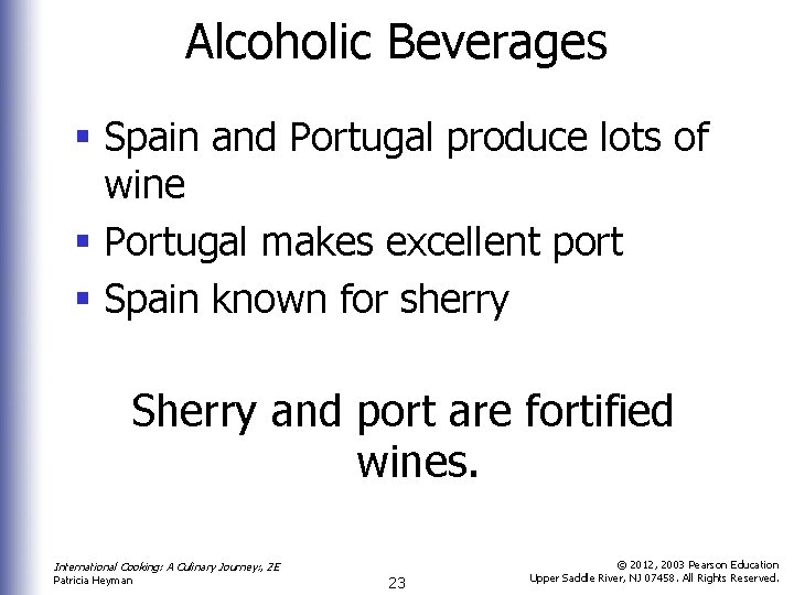 Alcoholic Beverages § Spain and Portugal produce lots of wine § Portugal makes excellent