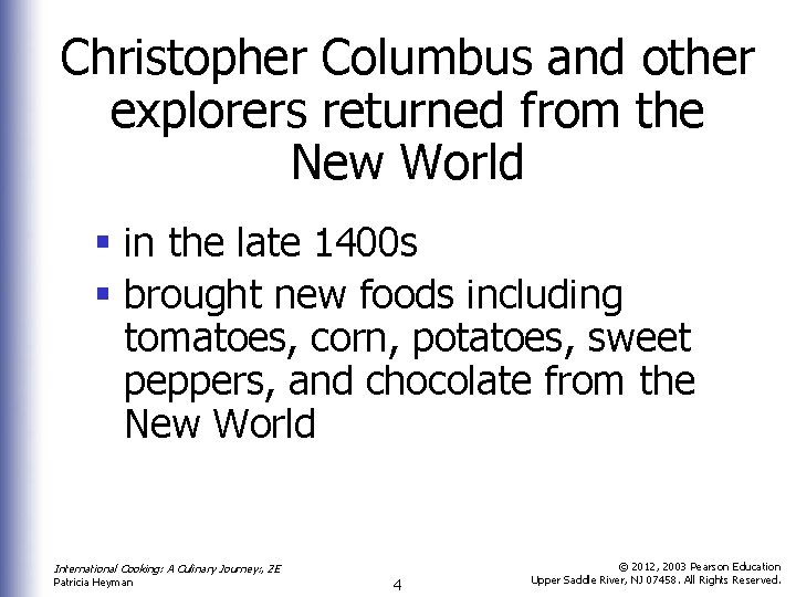 Christopher Columbus and other explorers returned from the New World § in the late