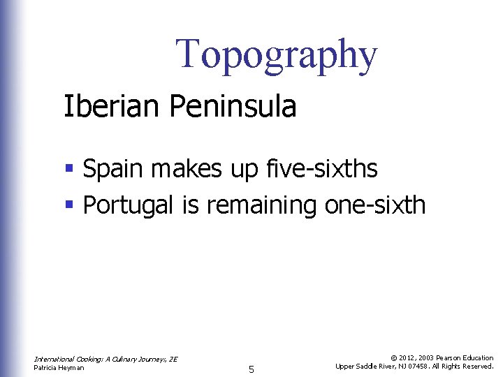 Topography Iberian Peninsula § Spain makes up five-sixths § Portugal is remaining one-sixth International