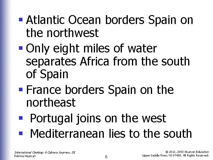 § Atlantic Ocean borders Spain on the northwest § Only eight miles of water