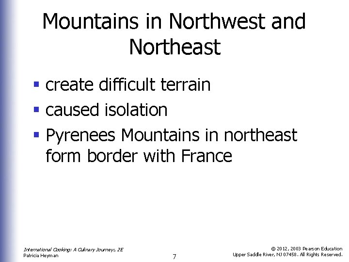 Mountains in Northwest and Northeast § create difficult terrain § caused isolation § Pyrenees