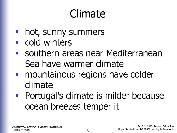 Climate § hot, sunny summers § cold winters § southern areas near Mediterranean Sea