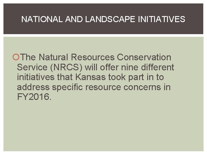 NATIONAL AND LANDSCAPE INITIATIVES The Natural Resources Conservation Service (NRCS) will offer nine different NATIONAL AND LANDSCAPE INITIATIVES The Natural Resources Conservation Service (NRCS) will offer nine different