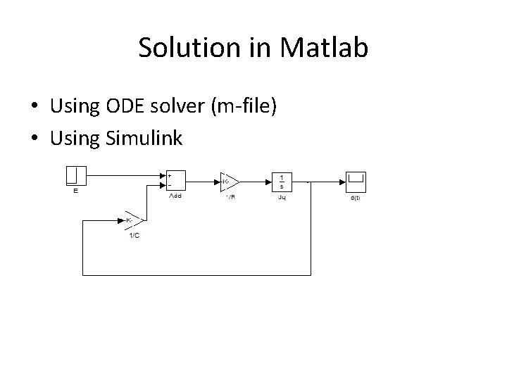 Solution in Matlab • Using ODE solver (m-file) • Using Simulink 