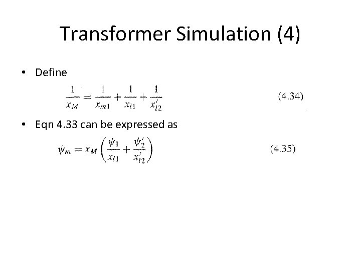 Transformer Simulation (4) • Define • Eqn 4. 33 can be expressed as 