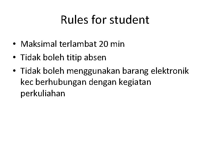 Rules for student • Maksimal terlambat 20 min • Tidak boleh titip absen •