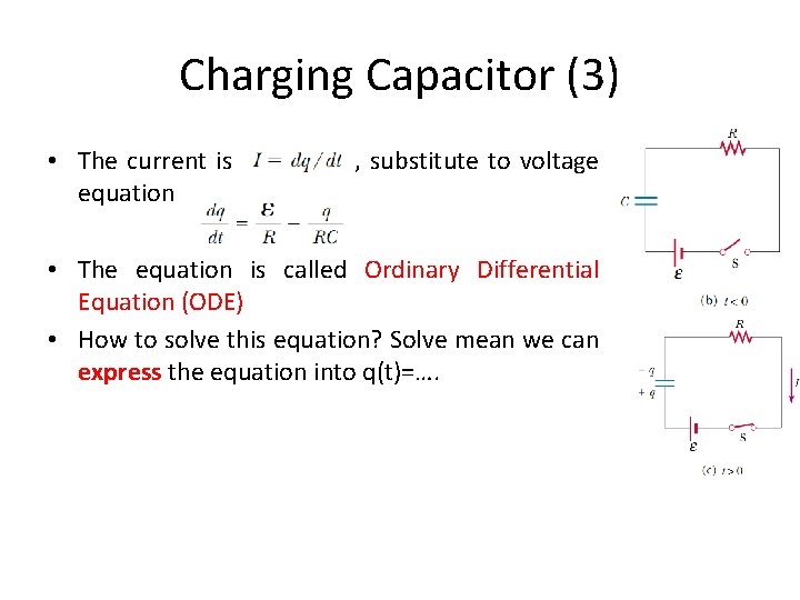 Charging Capacitor (3) • The current is , substitute to voltage equation • The