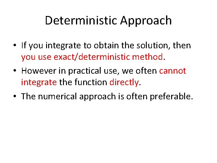 Deterministic Approach • If you integrate to obtain the solution, then you use exact/deterministic