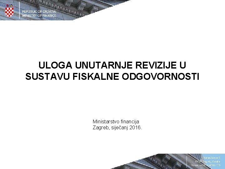 ULOGA UNUTARNJE REVIZIJE U SUSTAVU FISKALNE ODGOVORNOSTI Ministarstvo financija Zagreb, siječanj 2016. 