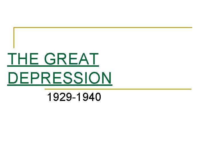 THE GREAT DEPRESSION 1929 -1940 